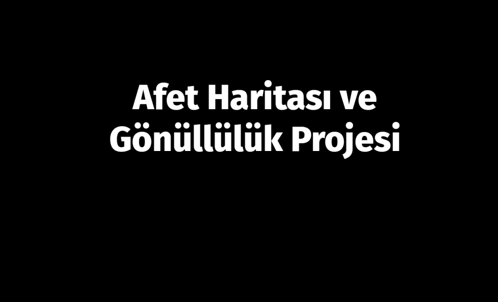 Afet Haritası-Gönüllülük Projesi