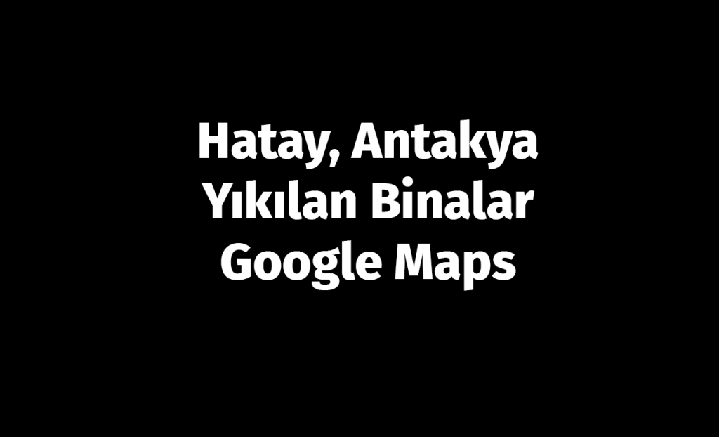 hatay-antakya-yikilan-binalar-liste